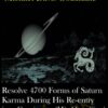 Resolve 4700 Forms of Saturn Karma During His Re-entry into Capricorn, (His Own Sign) after 30 Years