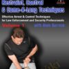 Restraint, Control & Come-A-Long Techniques: Effective Arrest & Control Techniques for Law Enforcement and Security Professionals Volumes 1