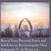 Reveal Your Personal Power and Self-Esteem: Reclaiming the Most Important Single Factor for Manifestation, Healing, and Fulfilling Your Purpose