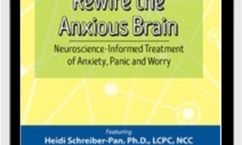 Rewire the Anxious Brain: Neuroscience-Informed Treatment of Anxiety, Panic and Worr - Heidi Schreiber-Pan
