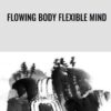 Flowing Body Flexible Mind - Rich Frye