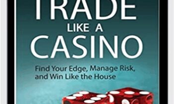 Trade Like a Casino: Find Your Edge, Manage Risk, and Win Like the House – Richard L. Weissman