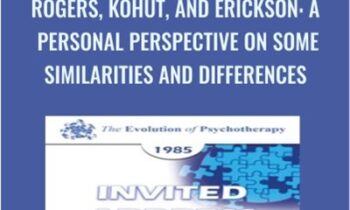 Rogers, Kohut, and Erickson: A Personal Perspective on Some Similarities and Differences - Carl Rogers