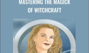 Mastering The Magick Of Witchcraft - Rose Ariadne