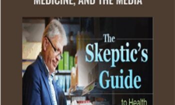 The Skeptic's Guide to Health, Medicine, and the Media - Roy Benaroch