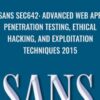 SANS SEC642: Advanced Web App Penetration Testing, Ethical Hacking, and Exploitation Techniques 2015