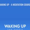 Waking Up - A Meditation Course - Sam Harris
