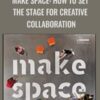 Make Space: How to Set the Stage for Creative Collaboration - Scott Doorley & Scott Witthoft