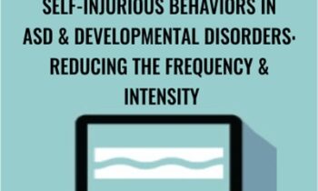 Self-Injurious Behaviors in ASD & Developmental Disorders: Reducing the Frequency & Intensity - Gwen Wild