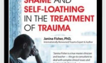 2-Day Intensive Workshop: Shame and Self-Loathing in the Treatment of Trauma - Janina Fisher