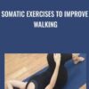 Somatic Exercises to Improve Walking - Eleanor Criswell-Hanna