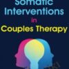 Somatic Interventions in Couples Therapy - Deborah J Fox