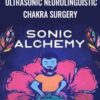 Ultrasonic Neurolinguistic Chakra Surgery – Sonic Alchemy