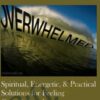 Spiritual, Energetic, & Practical Solutions for Feeling Overwhelmed