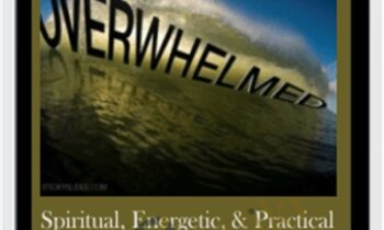 Spiritual, Energetic, & Practical Solutions for Feeling Overwhelmed