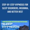 Step-by-Step Hypnosis for Sleep Disorders, Insomnia, and Better Rest - Dr. Richard Nongard