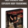 True Strength Yang: Explosive Body Toughening - Stephan Berwick