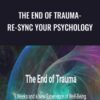 The End of Trauma- Re-Sync Your Psychology - Steve Hoskinson