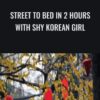 Street To Bed In 2 Hours With Shy Korean Girl – Street Attraction