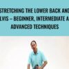 Stretching the Lower Back and Pelvis – Beginner, Intermediate and Advanced Techniques - Joseph Muscolino