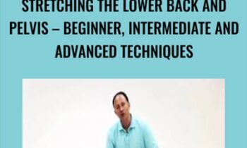 Stretching the Lower Back and Pelvis – Beginner, Intermediate and Advanced Techniques - Joseph Muscolino