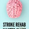 Stroke Rehab Master Class: Best Practices for Improved Outcomes - Jonathan Henderson & Michelle Green
