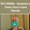 TRE® WEBINAR – IIntroduction to Tension, Stress & Trauma Releasing - David Bercdi