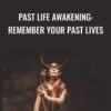 Past Life Awakening: Remember Your Past Lives - Talmadge Harper