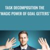 Task Decomposition The ‘Magic Power Of Goal Getters’ - Tom O’Conner Nlp