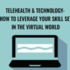 Telehealth & Technology: How to Leverage Your Skill Set in the Virtual World - Tracey Davis