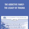 The Addictive Family: The Legacy of Trauma - Claudia Black
