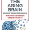 The Aging Brain: Assessments, Treatments & Interventions for Alzheimer’s Disease & Other Dementias