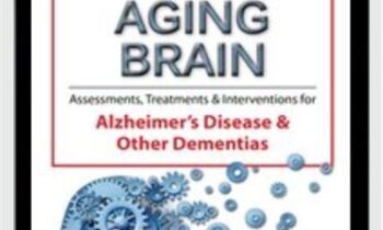 The Aging Brain: Assessments, Treatments & Interventions for Alzheimer’s Disease & Other Dementias