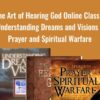 The Art of Hearing God Online Class + Understanding Dreams and Visions + Prayer and Spiritual Warfare - Streams Ministries