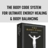 The Body Code System for Ultimate Energy Healing & Body Balancing - Bradley Nelson