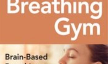 The Breathing Gym: Brain-Based Breathing Strategies for Improved Performance and Pain Relief - Eric Cobb