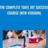 The Complete TOEFL iBT Success Course (NEW VERSION)