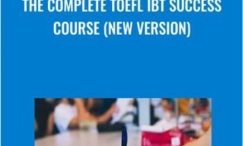 The Complete TOEFL iBT Success Course (NEW VERSION)
