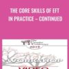 The Core Skills of EFT in Practice – Continued - Sue Johnson