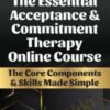 The Essential Acceptance & Commitment Therapy Online Course - Michael C. May & Daniel J. Moran