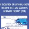 The Evolution of Rational-Emotive Therapy (RET) and Cognitive Behavior Therapy (CBT) - Albert Ellis