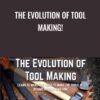 The Evolution of Tool Making! - Alec Steele