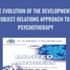 The Evolution of the Developmental Object Relations Approach to Psychotherapy - James Masterson