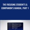 The Focusing Student’s & Companion’s Manual, Part One - Ann Weiser Cornell & Other