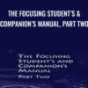 The Focusing Student’s & Companion’s Manual, Part Two - Ann Weiser Cornell & Other