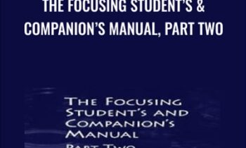The Focusing Student’s & Companion’s Manual, Part Two - Ann Weiser Cornell & Other