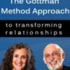 The Gottman Method Approach to Transforming Relationships: Evidence-Based Strategies for Overcoming Conflict, Trauma, and More