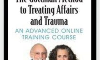 The Gottman Method to Treating Affairs and Trauma: An Advanced Online Training Course - John M. Gottman