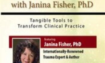 The Living Legacy of Trauma with Janina Fisher, PhD: Tangible Tools to Transform Clinical Practice - Janina Fisher