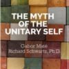 The Myth of the Unitary Self - Richard Schwartz & Gabor Maté